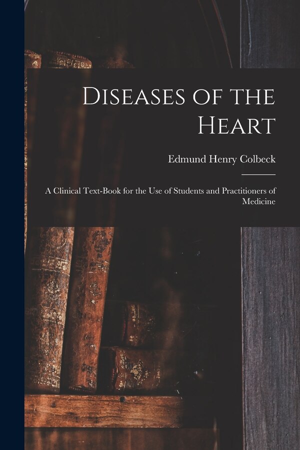 Diseases of the Heart by Edmund Henry B 1865 Colbeck, Paperback | Indigo Chapters