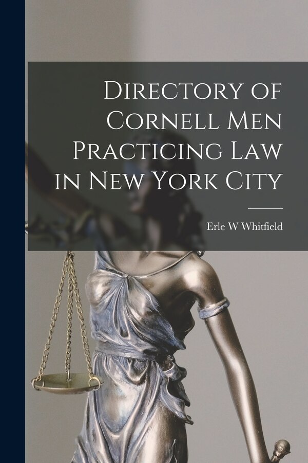 Directory of Cornell Men Practicing Law in New York City by Erle W Whitfield, Paperback | Indigo Chapters