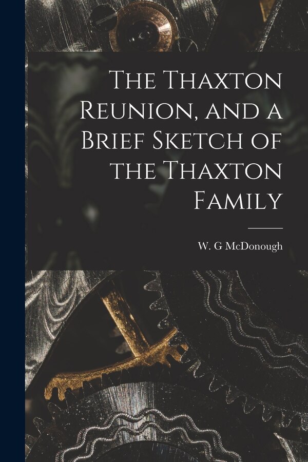 The Thaxton Reunion and a Brief Sketch of the Thaxton Family by W G McDonough, Paperback | Indigo Chapters