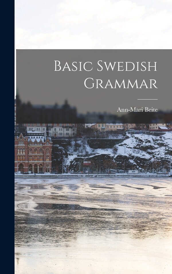 Basic Swedish Grammar by Ann-Mari 1932- Beite, Hardcover | Indigo Chapters