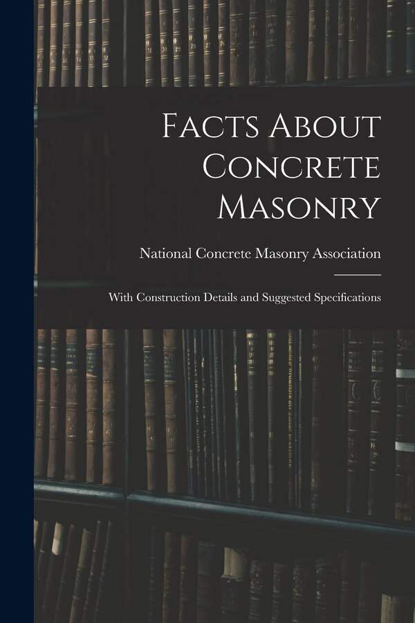 Facts About Concrete Masonry by National Concrete Masonry Association, Paperback | Indigo Chapters
