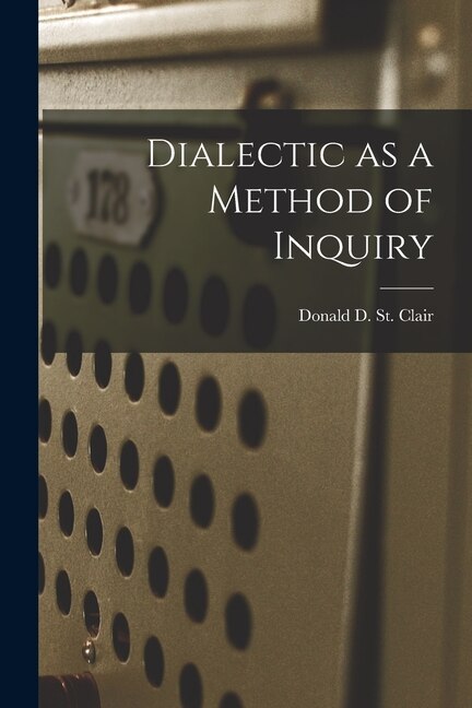 Dialectic as a Method of Inquiry by Donald D St Clair, Paperback | Indigo Chapters