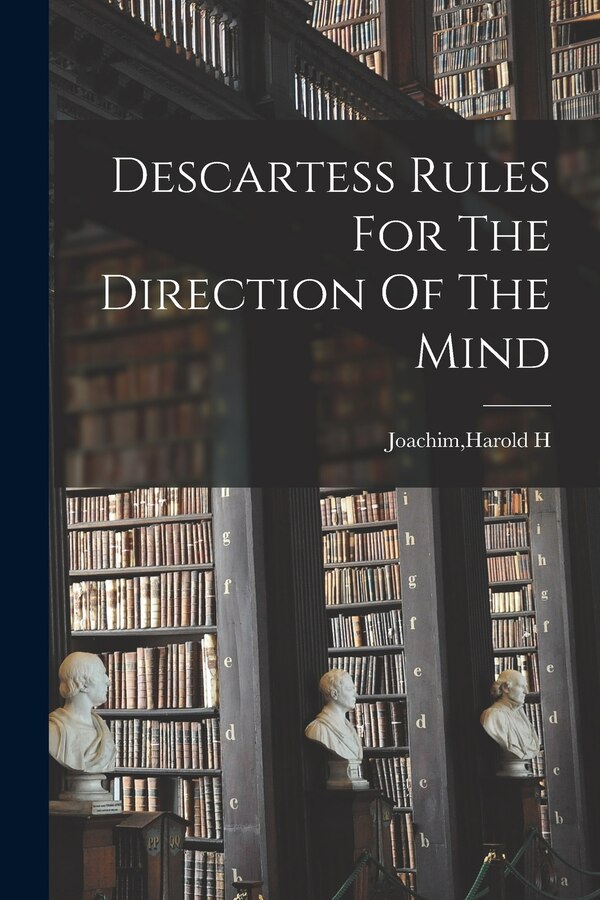 Descartess Rules For The Direction Of The Mind by Harold H Joachim, Paperback | Indigo Chapters