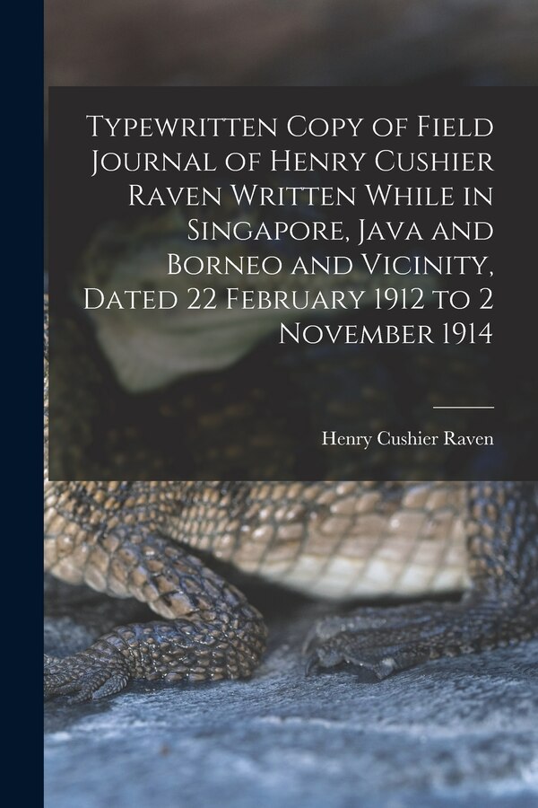 Typewritten Copy of Field Journal of Henry Cushier Raven Written While in Singapore Java and Borneo and Vicinity Dated 22 February 1912