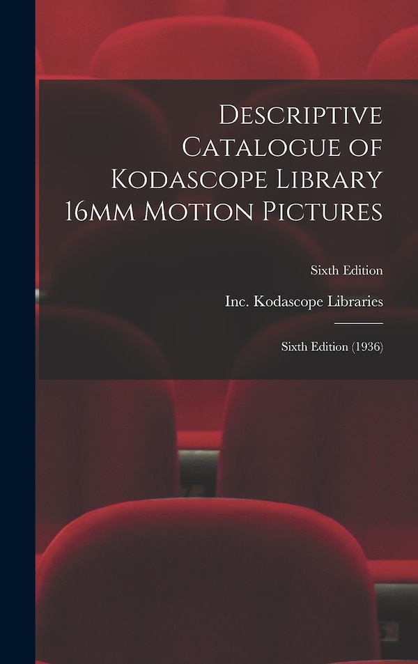 Descriptive Catalogue of Kodascope Library 16mm Motion Pictures by Inc Kodascope Libraries, Hardcover | Indigo Chapters