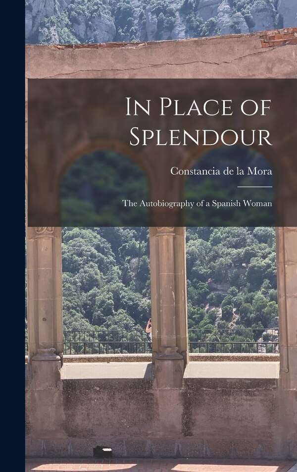 In Place of Splendour by Constancia de la 1906-1950 Mora, Hardcover | Indigo Chapters