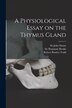 A Physiological Essay on the Thymus Gland [electronic Resource] by John Simon, Paperback | Indigo Chapters