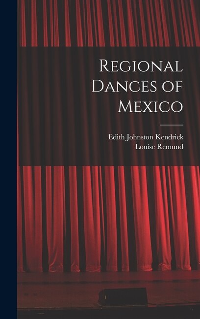 Regional Dances of Mexico by Edith Johnston 1913- Kendrick, Hardcover | Indigo Chapters