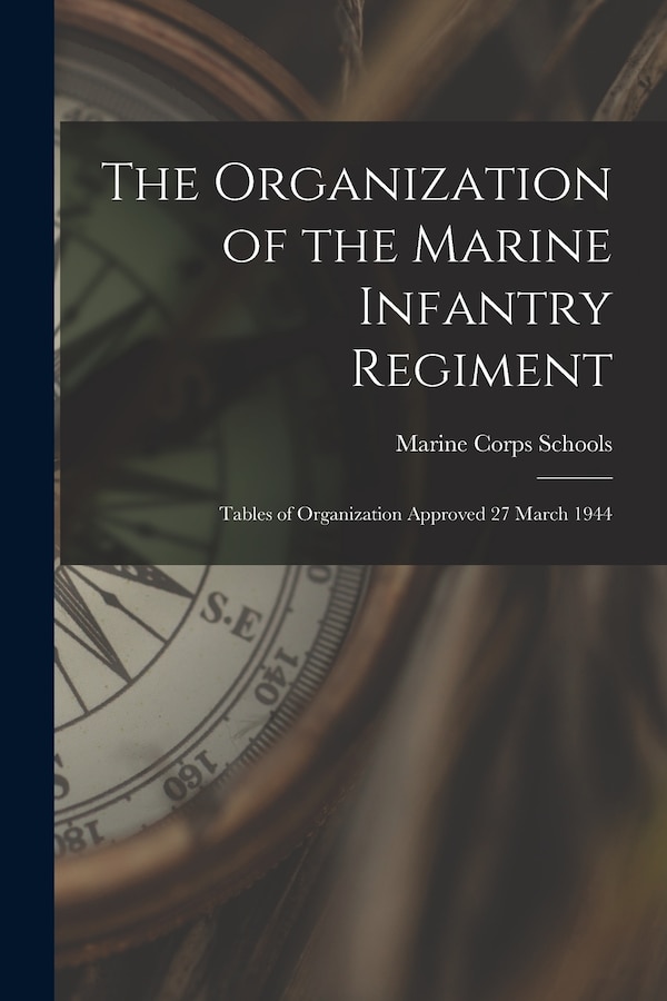 The Organization of the Marine Infantry Regiment by Marine Corps Schools (U S ), Paperback | Indigo Chapters