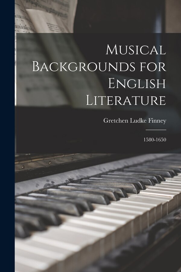 Musical Backgrounds for English Literature by Gretchen Ludke Finney, Paperback | Indigo Chapters