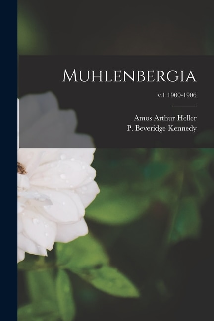 Muhlenbergia; v.1 1900-1906 by Amos Arthur 1867-1944 Heller, Paperback | Indigo Chapters