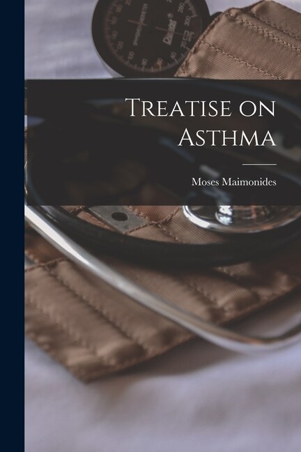 Treatise on Asthma by Moses 1135-1204 Maimonides, Paperback | Indigo Chapters
