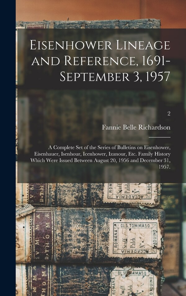 Eisenhower Lineage and Reference 1691-September 3 1957; a Complete Set of the Series of Bulletins on Eisenhower Eisenhauer Isenhour