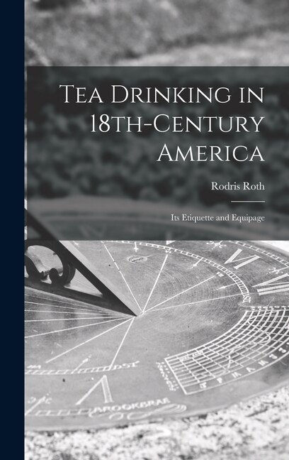 Tea Drinking in 18th-century America by Rodris Roth, Hardcover | Indigo Chapters