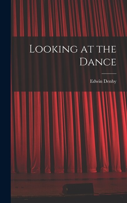 Looking at the Dance by Edwin Denby, Hardcover | Indigo Chapters