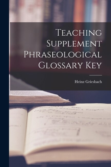 Teaching Supplement Phraseological Glossary Key by Heinz Griesbach, Paperback | Indigo Chapters