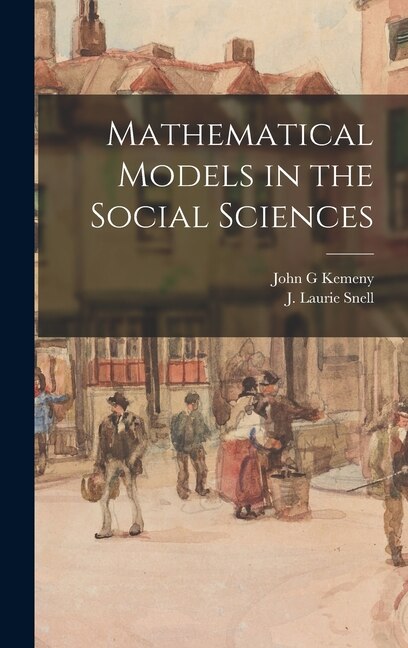 Mathematical Models in the Social Sciences by John G Kemeny, Hardcover | Indigo Chapters