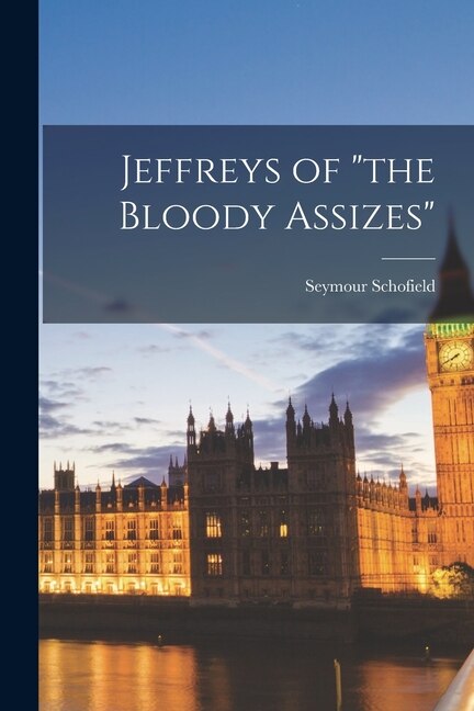 the Bloody Assizes by Seymour 1899- Schofield, Paperback | Indigo Chapters