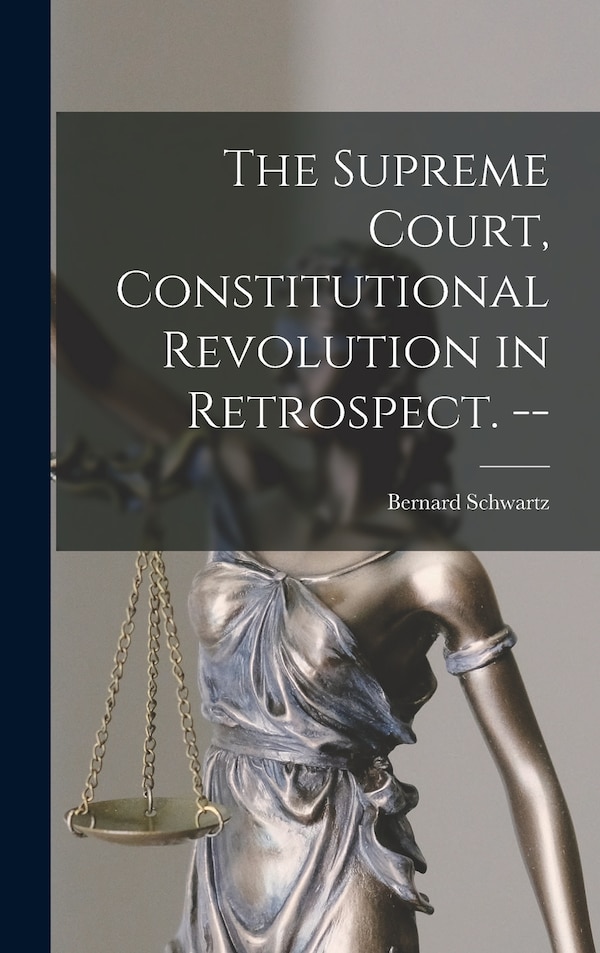 The Supreme Court Constitutional Revolution in Retrospect. - by Bernard 1923- Schwartz, Hardcover | Indigo Chapters