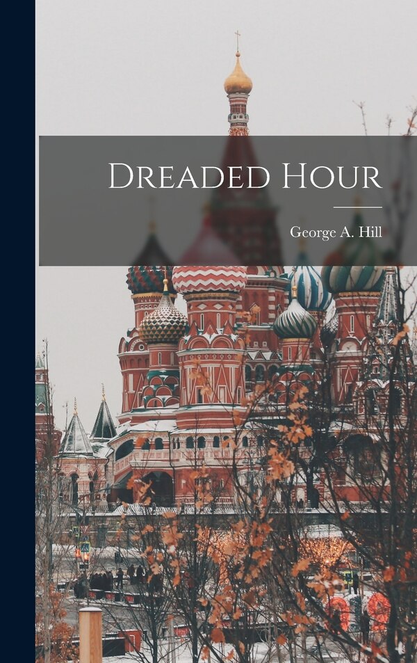 Dreaded Hour by George a (George Alexander) 1 Hill, Hardcover | Indigo Chapters