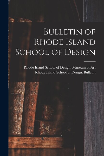 Bulletin of Rhode Island School of Design by Rhode Island School of Design Museum, Paperback | Indigo Chapters