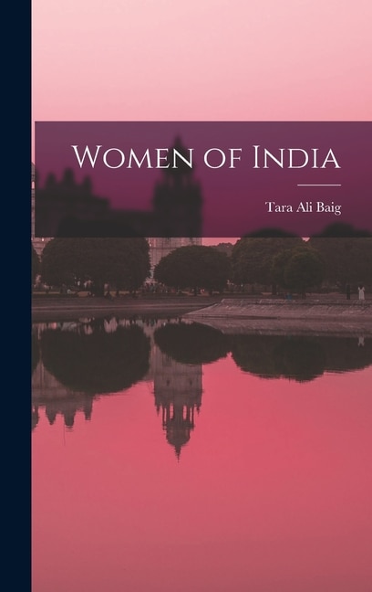 Women of India by Tara Ali Baig, Hardcover | Indigo Chapters