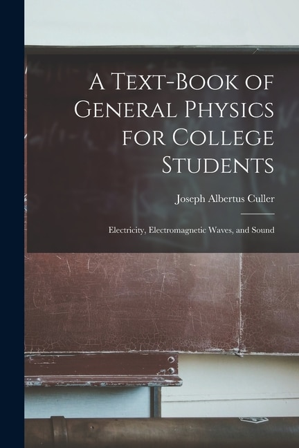 A Text-book of General Physics for College Students by Joseph Albertus 1858- Culler, Paperback | Indigo Chapters