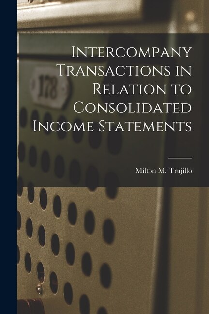 Intercompany Transactions in Relation to Consolidated Income Statements by Milton M Trujillo, Paperback | Indigo Chapters