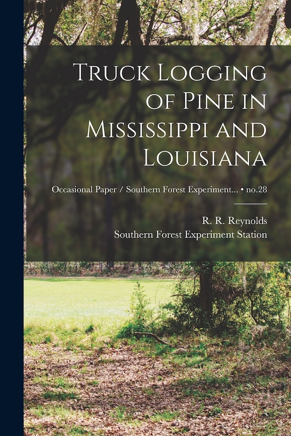Truck Logging of Pine in Mississippi and Louisiana; no.28 by R R (Russell Roy) 1906- Reynolds, Paperback | Indigo Chapters