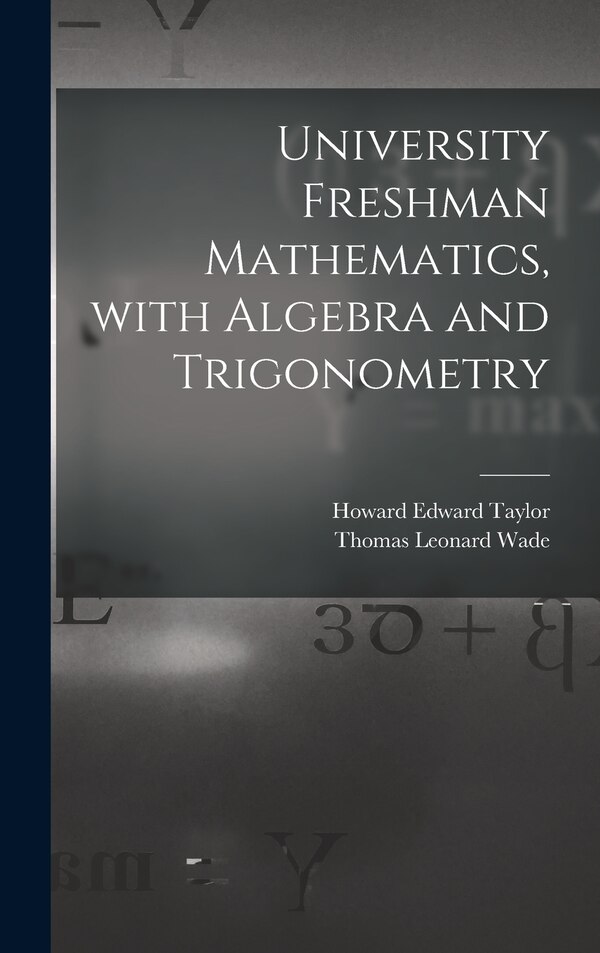 University Freshman Mathematics With Algebra and Trigonometry by Howard Edward 1922- Taylor, Hardcover | Indigo Chapters