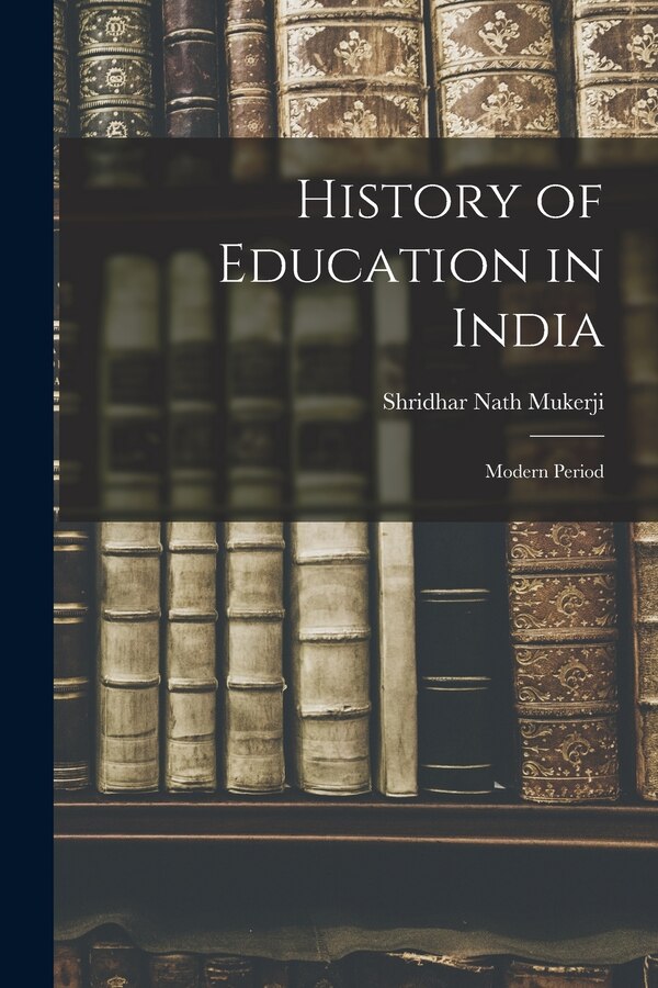 History of Education in India by Shridhar Nath 1909- Mukerji, Paperback | Indigo Chapters