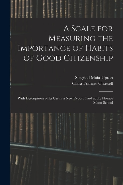 A Scale for Measuring the Importance of Habits of Good Citizenship by Siegried Maia Upton, Paperback | Indigo Chapters