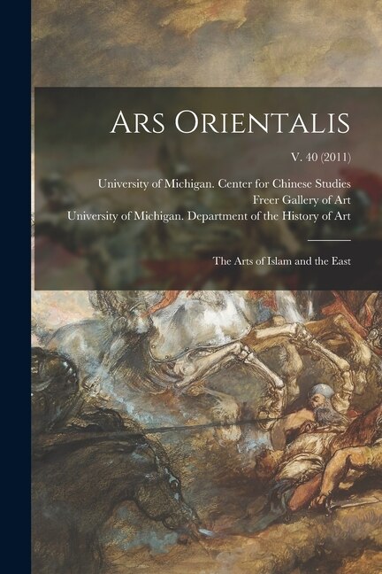 Ars Orientalis; the Arts of Islam and the East; v. 40 (2011) by University of Michigan Center for Ch, Paperback | Indigo Chapters