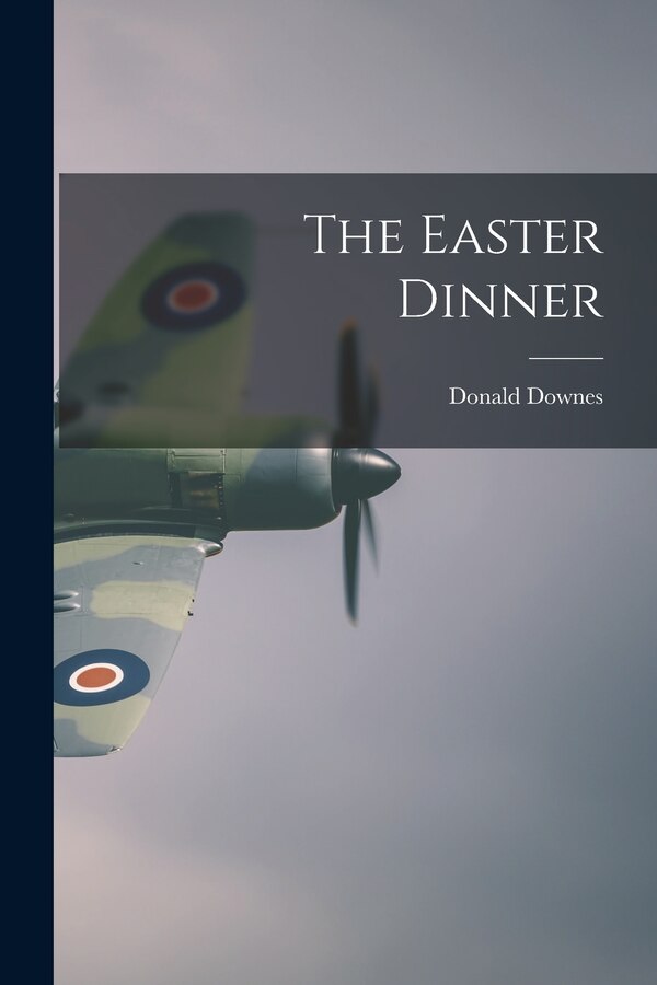 The Easter Dinner by Donald Downes, Paperback | Indigo Chapters