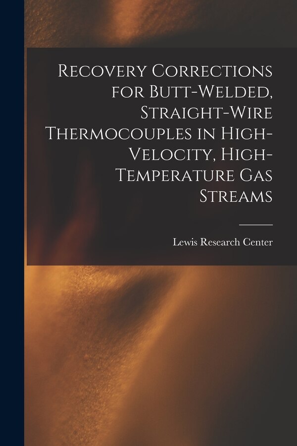 Recovery Corrections for Butt-welded Straight-wire Thermocouples in High-velocity High-temperature Gas Streams by Lewis Research Center