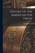 History of the American Fur Trade [microform] by J Loughborough, Paperback | Indigo Chapters