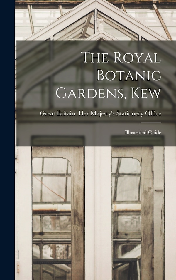 The Royal Botanic Gardens Kew by Great Britain Her Majesty's Stationery, Hardcover | Indigo Chapters