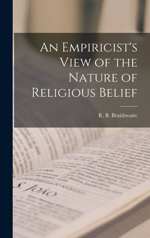 An Empiricist's View of the Nature of Religious Belief by R B (Richard Bevan) Braithwaite, Hardcover | Indigo Chapters
