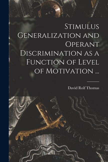 Stimulus Generalization and Operant Discrimination as a Function of Level of Motivation . by David Rolf 1933- Thomas, Paperback | Indigo Chapters