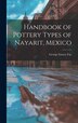 Handbook of Pottery Types of Nayarit Mexico by George Emory 1927- Fay, Hardcover | Indigo Chapters