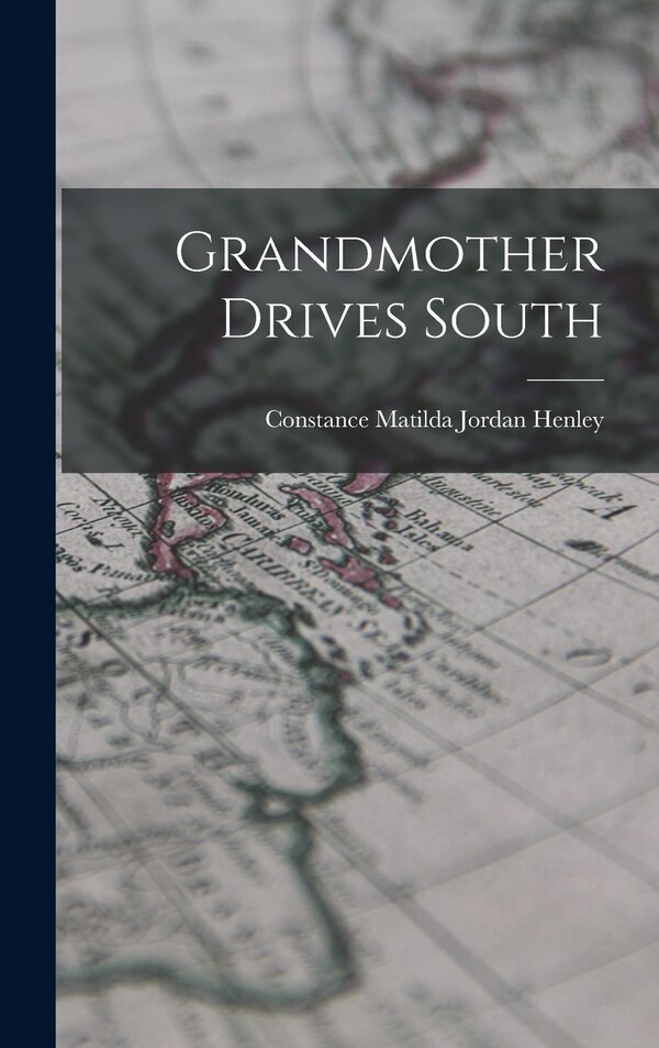 Grandmother Drives South by Constance Matilda Jordan 1883- Henley, Hardcover | Indigo Chapters