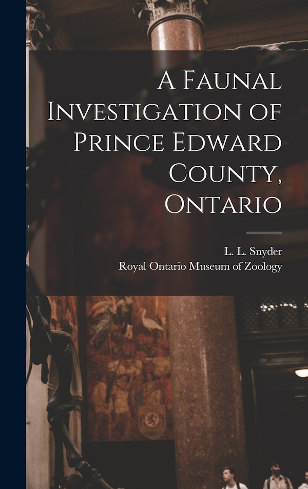 A Faunal Investigation of Prince Edward County Ontario by L L (Lester Lynne) 1894- Snyder, Hardcover | Indigo Chapters