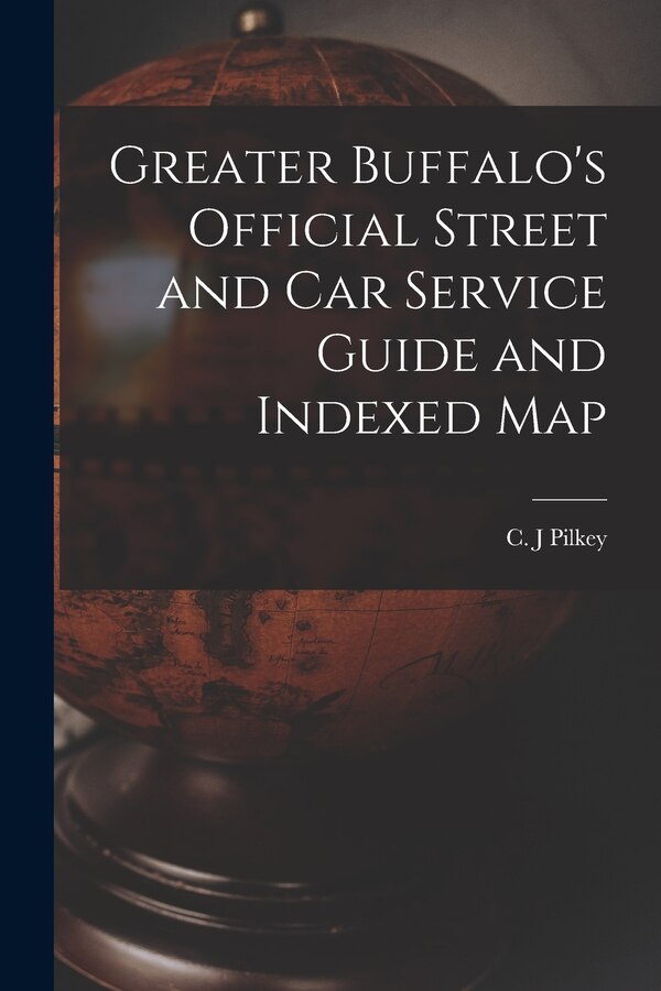 Greater Buffalo's Official Street and Car Service Guide and Indexed Map by C J Pilkey, Paperback | Indigo Chapters