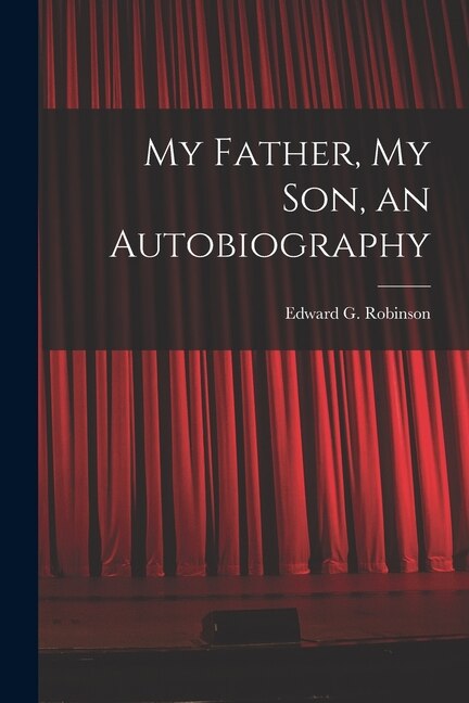 My Father My Son an Autobiography by Edward G 1933-1974 Robinson, Paperback | Indigo Chapters