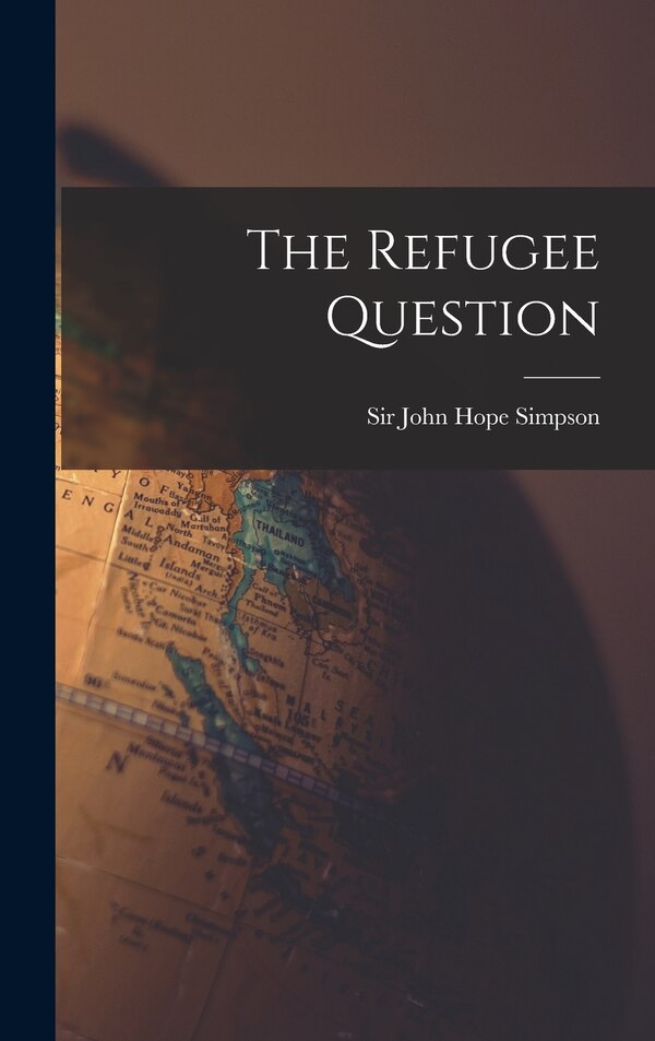 The Refugee Question by John Hope Simpson, Hardcover | Indigo Chapters