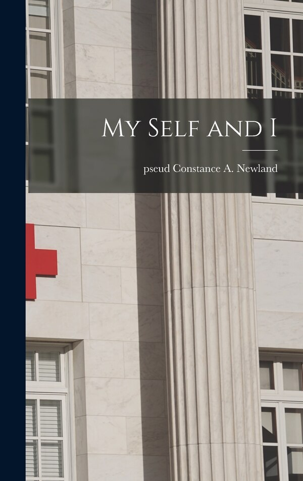 My Self and I by Constance a Pseud Newland, Hardcover | Indigo Chapters