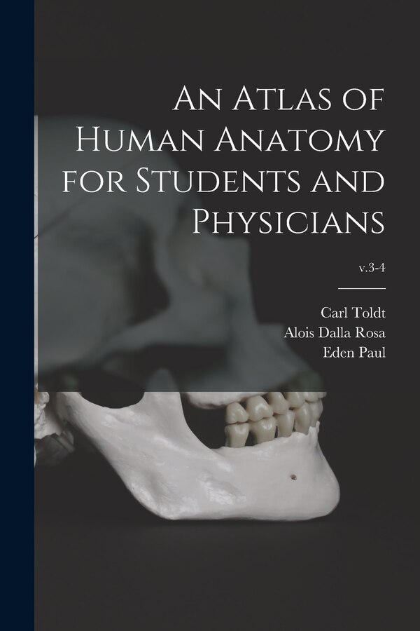 An Atlas of Human Anatomy for Students and Physicians; v.3-4 by Carl 1840-1920 Toldt, Paperback | Indigo Chapters