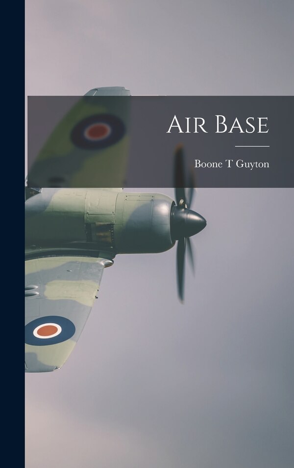 Air Base by Boone T Guyton, Hardcover | Indigo Chapters