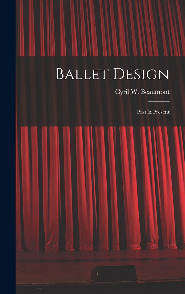 Ballet Design by Cyril W (Cyril William) 1 Beaumont, Hardcover | Indigo Chapters