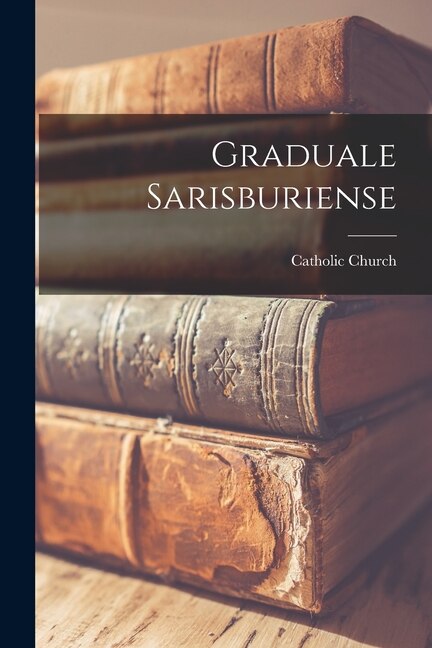 Graduale Sarisburiense by Catholic Church, Paperback | Indigo Chapters